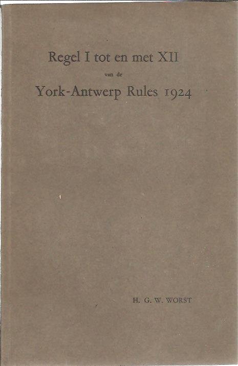 WORST, Hendrik Gustaaf Willem - Regel I tot en met XII van de York-Antwerp Rules 1924. Academisch proefschrift ter verkrijging van den graad van Doctor in de Rechtsgeleerdheid.