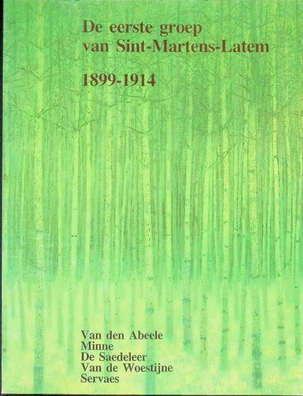collectief - De eerste groep van Sint-Martens-Latem   1899 - 1914 Van den Abeele, Minne, De Saedeleer, Van de Woestijne, Servaes