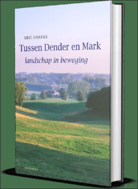 Cosyns, Eric / Patrick De Spiegelaere. - Tussen Dender en Mark landschap in beweging.