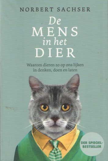 Sachser, Norbert - De mens in het dier. Waarom dieren zo op ons lijken in denken, doen en laten