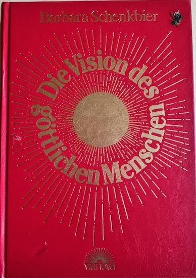 Schenkbier, Barbara - DIE VISION DES GOTTLICHEN MENSCHEN.