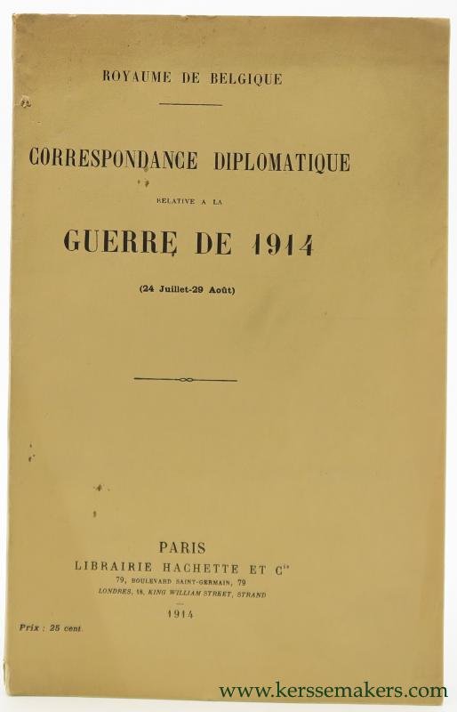 Royaume de Belgique. - Correspondance diplomatique relative a la Guerre de 1914 (24 Juillet-29 Aout).