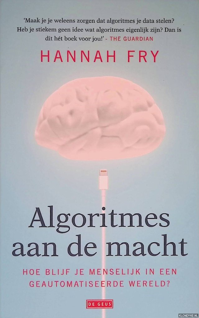 Fry, Hannah - Algoritmes aan de macht: hoe blijf je menselijk in een geautomatiseerde wereld?