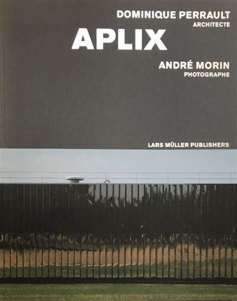 Perrault, Dominique & Morin, André. - APLIX : Dominique Perrault architecte..