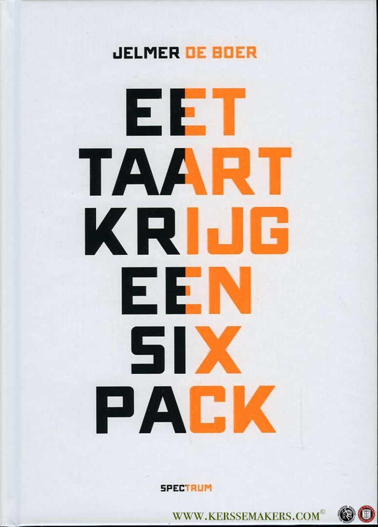 BOER, Jelmer de - Eet taart, krijg een sixpack. Nú zonder taartrecepten