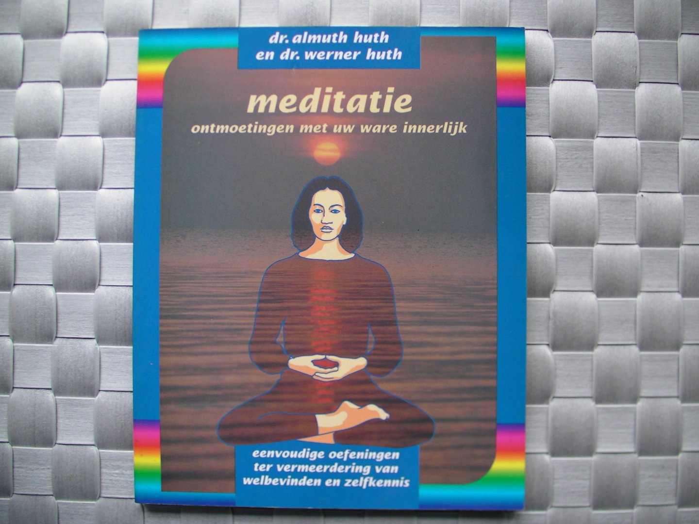 Huth, A. - Meditatie, ontmoetingen met uw ware innerlijk