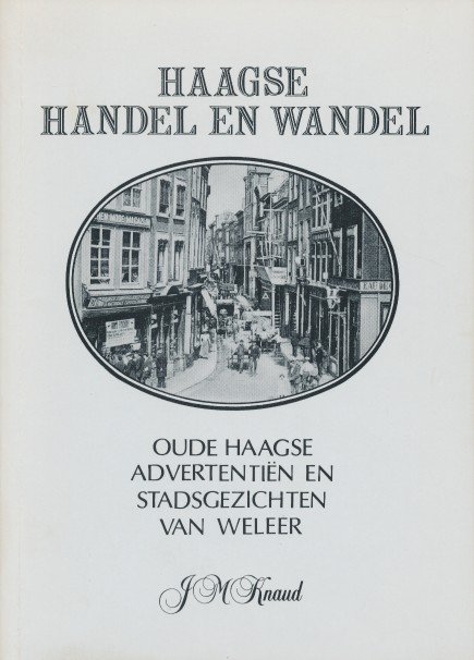 Knaud, J.M. - Haagse handel en wandel. Oude Haagse advertentiën en stadsgezichten van weleer.