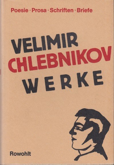 Chlebnikov, Velimir - Werke. Poesie - Prosa - Schriften - Briefe.