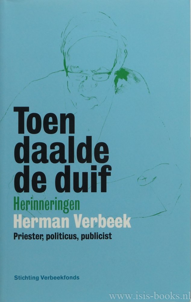VERBEEK, H. - Toen daalde de duif. Herinneringen Herman Verbeek, priester, politicus, publicist.