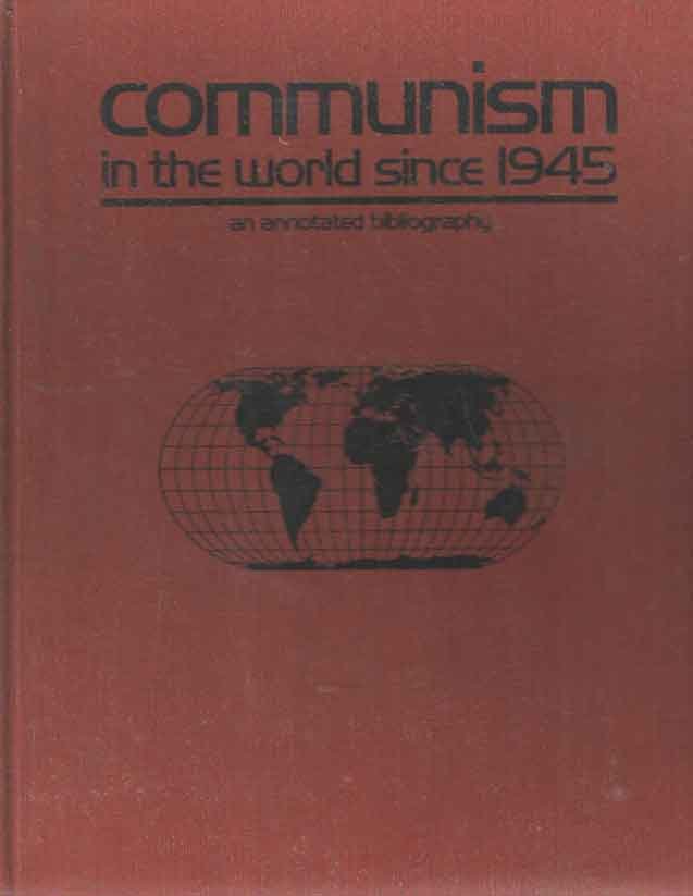 Kinnell, Susan K. (ed.) - Communism in the World Since 1945: An Annotated Bibliography