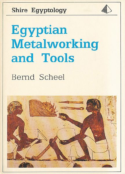 Scheel, Bernd - Egyptian metalworking and Tools