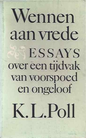 Poll, K.L. - Wennen aan Vrede: Essays over een tijdvak van voorspoed en ongeloof.