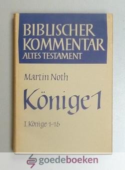 Noth, Martin - Könige,  Teilband 1 --- Biblischer Kommentar Altes Testament, Band IX/1, 1 Könige 1 - 16