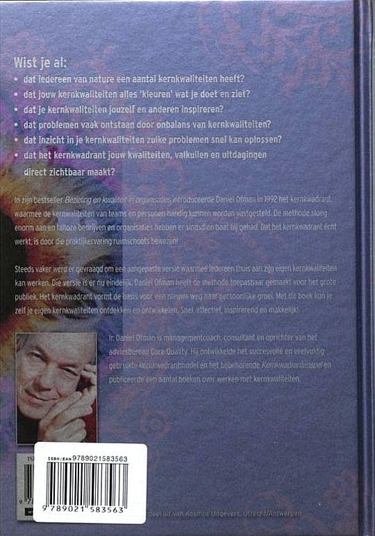 Ofman , Daniel .   [ isbn 9789021583563 ]  4823 - He , ik Daar .... ?!  ( Ontdek en ontwikkel je persoonlijke kernkwaliteiten met het kernkwadrant . ) Wist je al: dat iedereen van nature een aantal kernkwaliteiten heeft? dat jouw kernkwaliteiten alles 'kleuren' wat je doet en ziet?  -