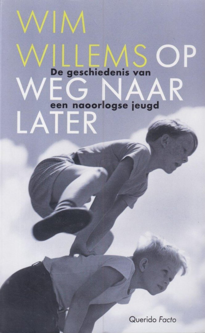 Willems, Wim - Op weg naar later. De geschiedenis van een naoorlogse jeugd