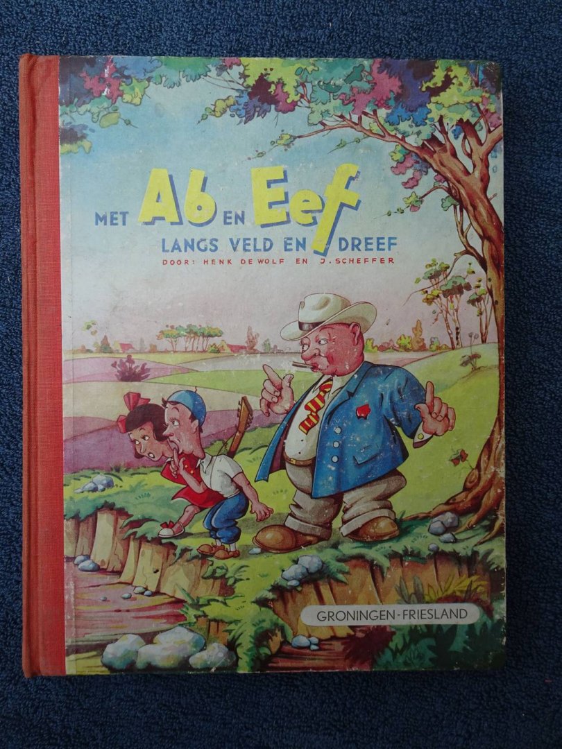 Wolf, Henk de, J. Scheffer & Piet Nienhuis. - Met Ab en Eef langs veld en dreef. Groningen-Friesland.