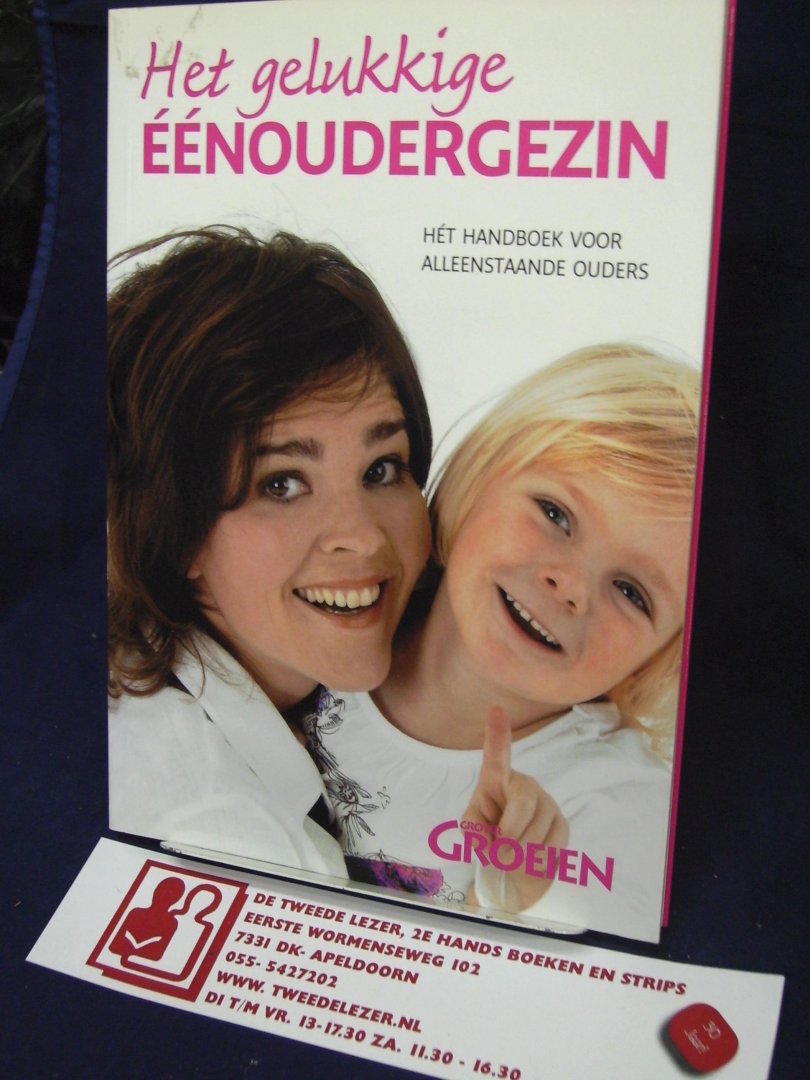 Hofman, Agnes, Lydia van der Weide , e.a. - Het gelukkige eenoudergezin / het handboek voor de alleenstaande ouder