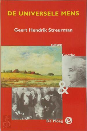 J.J van der Spek - De universele mens Gert Hendrik Streurman tussen Goethe en De Ploeg