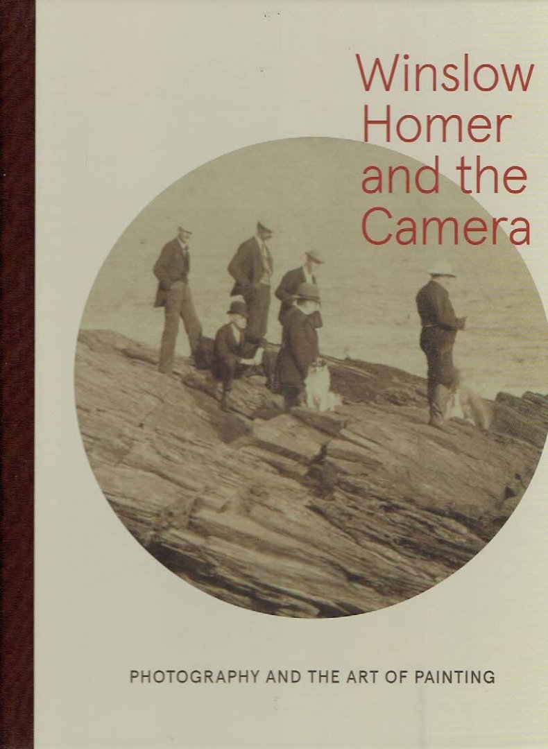 BYRD, Dana E. & Frank H. GOODYEAR - Winslow Homer and the Camera - Photography and the Art of Painting. - [New].