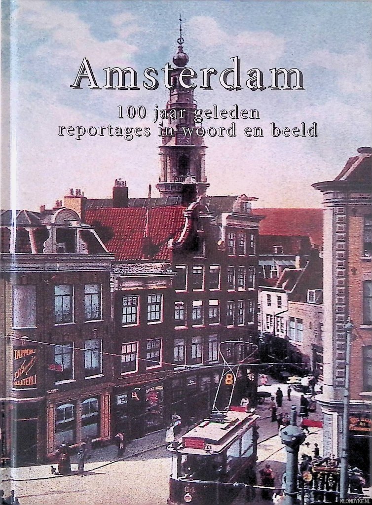 Boer, Ger - Amsterdam: 100 jaar geleden: reportages in woord en beeld