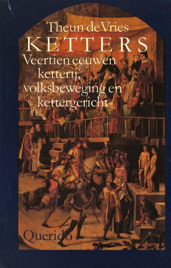 Vries, Theun de - KETTERS - Veertien eeuwen ketterij, volksbeweging en kettergericht