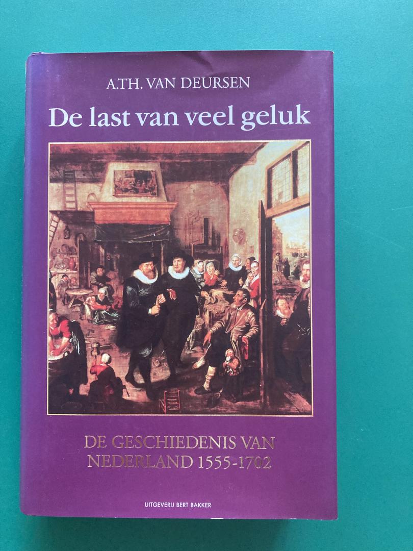 Deursen, A.Th. van - De last van veel geluk / de geschiedenis van Nederland, 1555-1702