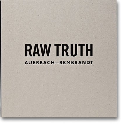 Ordovas, Pilar - Raw Truth: Auerbach-Rembrandt