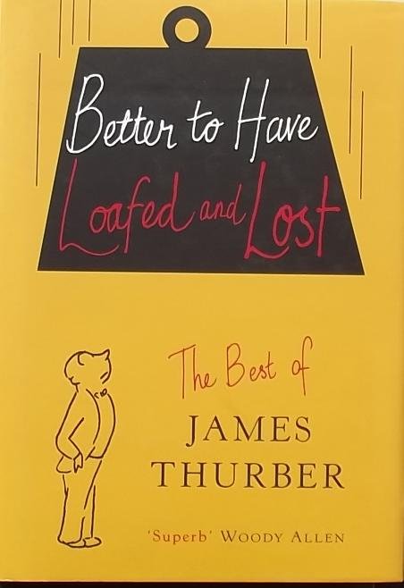 Thurber, James. - Better to Have Loafed and Lost
