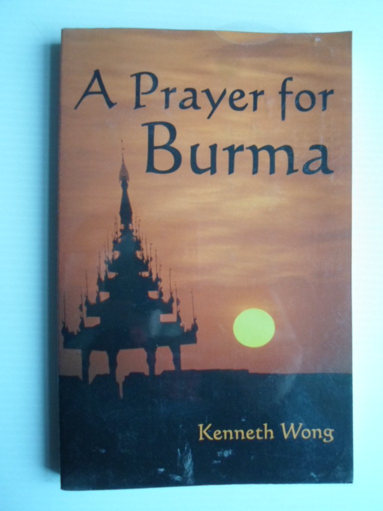Wong, Kenneth - A Prayer for Burma, A Burmese Expatriate Reflects on His Homeland