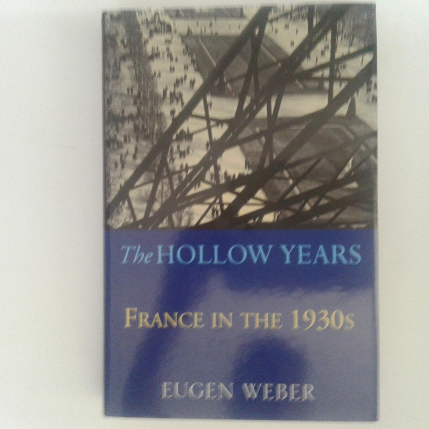 Eugen Joseph Weber - The Hollow Years ; France in the 1930s