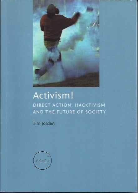 Jordan, Tim. - Activism! Direct action, hacktivism and the future of society.