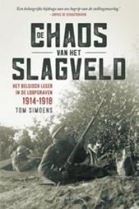 Simoens, Tom - De chaos van het slagveld - het Belgische leger in de loopgraven 1914-1918