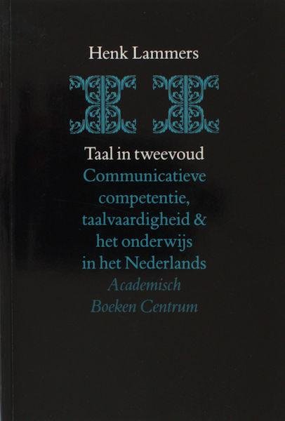 Lammers, Henk. - Taal in tweevoud. Communicatieve competentie, taalvaardigheid en het onderwijs in het Nederlands