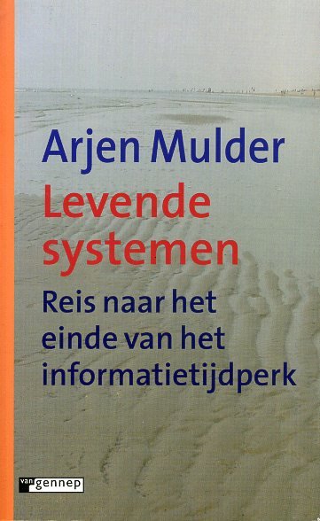 Mulder, Arjen - Levende systemen. Reis naar het einde van het informatietijdperk.