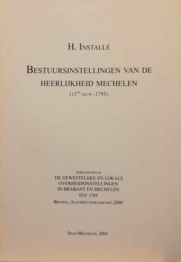 INSTALLÉ H. - Bestuursinstellingen van de Heerlijkheid Mechelen (11de eeuw - 1795)