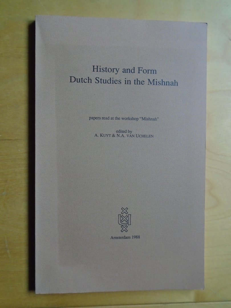 Kuyt, A. / N.A. van Uchelen (eds.) - History and Form. Dutch Studies in the Mishnah
