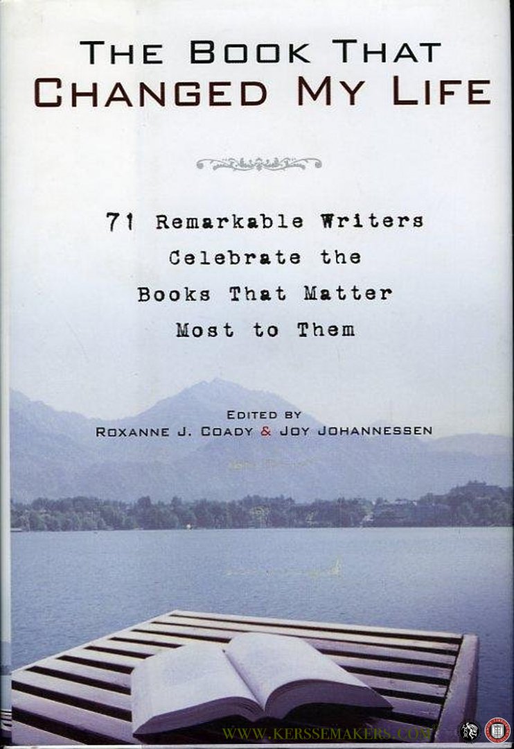 Coady, Roxanne J. - The Book That Changed My Life. 71 Remarkable Writers Celebrate the Books That Matter Most to Them.
