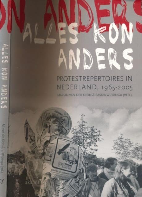 Klein, Marian van der & Saskia Wieringa (red.). - Alles Kon Anders: Protestrepertoires in Nederland, 1965-2005.