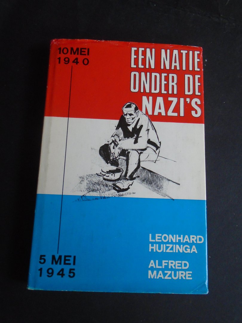 Huizinga, Leonard- Mazure, Alfred. - Een natie onder de nazi,s. 10 mei 1940--5 mei 1945