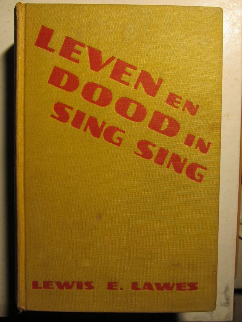 Lawes, Lewis E., directeur van Sing Sing. - LEVEN EN DOOD IN SING SING Met een voorwoord van Adolph Lewisohn. Vert. Dr. Johanna W. De Stoppelaar. Geïllustreerd.