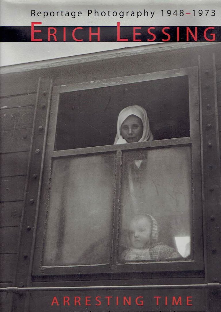 LESSING, Erich - Alistair CRAWFORD [Text] - Erich Lessing - Arresting Time - Reportage Photography - 1948-1973.