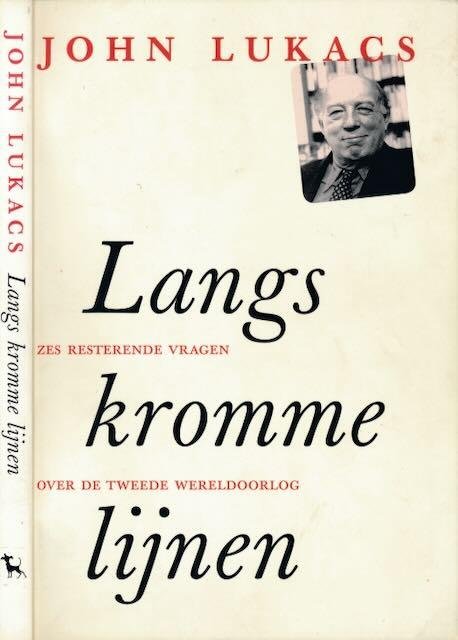 Lukacs, John. - Langs Kromme Lijnen: Zes resterende vragen over de Tweede Wereldoorlog.