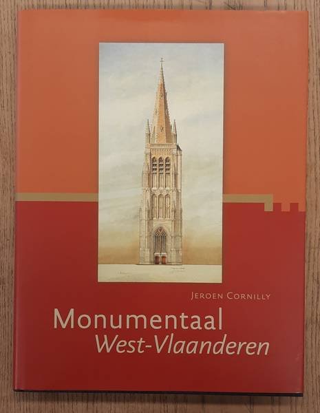 CORNILLY, JEROEN. - Monumentaal West-Vlaanderen. Beschermde monumenten en landschappen in de provincie West-Vlaanderen.  Deel 1: Arrondissementen, Ieper, Kortrijk, Roeelare, Tielt.