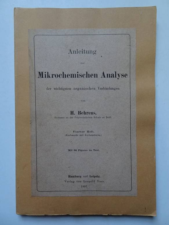 Behrens, H.. - Anleitung zur Mikrochemischen Analyse der wichtigsten organischen Verbindungen. Viertes Heft. (Karbamide und Karbonsäuren).