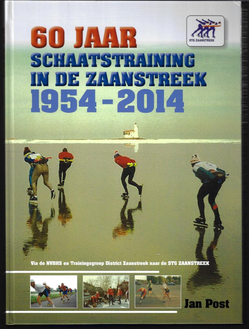 Post, Jan - 60 jaar schaatstraining in de Zaanstreek 1954-2014 -Via de NVBHS en Trainingsgroep District Zaanstreek naar de STG Zaanstreek