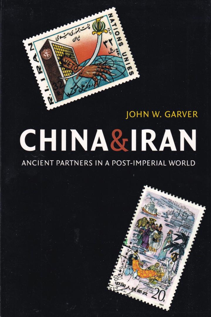Garver, John W. - China & Iran: Ancient Partners in a Post-Imperial World