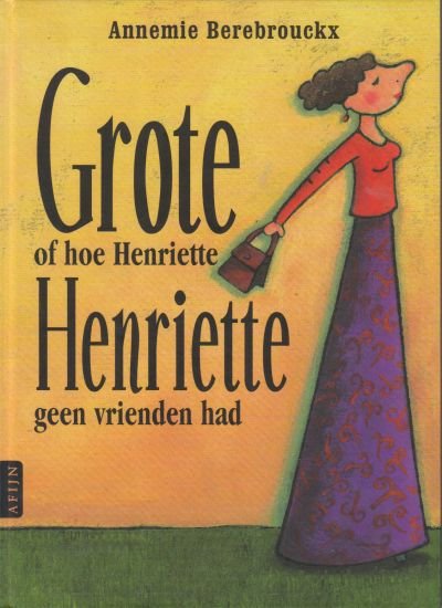 Annemie Berebrouckx - Grote of hoe Henriette, Henriette geen vrienden had