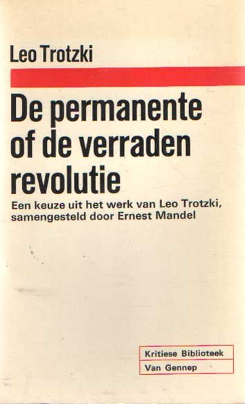 Trotzki, Leo - De permanente of de verraden revolutie. Een keuze uit het werk van Leo Trotzki, samengesteld door Ernest Mandel.