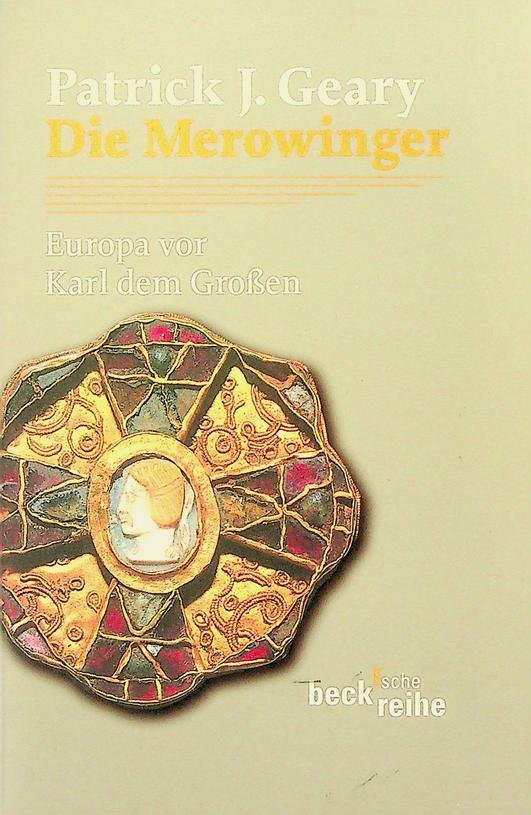 Geary, Patrick J. - Die Merowinger. Europa vor Karl dem Grossen