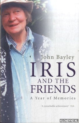Bayley, John - Iris and the Friends. A Year of Memories